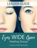 Eyes Wide Open Healing Group: Leader Guide 1548125229 Book Cover