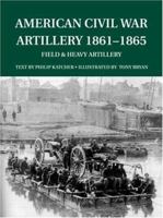 American Civil War Artillery 1861-65: Field and Heavy Artillery (Special Editions (Military)) 1841764515 Book Cover