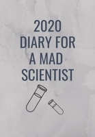 2020 Diary for the Mad Scientist: A Grey Cover with test tubes so that a Mad Scientist can Keep track of their to do lists and be organised for 2020 1704894751 Book Cover