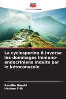 La cyclosporine A inverse les dommages immuno-endocriniens induits par le kétoconazole (French Edition) 6202206799 Book Cover