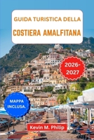 Guida turistica della Costiera Amalfitana 2026-2027: Esplora villaggi arroccati sulle scogliere, antichi sentieri e coste baciate dal sole con ... ogni tipo di viaggiatore (Italian Edition) B0GXPNRTMR Book Cover