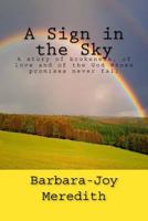 A Sign in the Sky: A story of brokeness, of love and of the God Whose promises never fail 1517130751 Book Cover