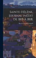 Sainte-Hêlène, journal inédit de 1815 à 1818;: 2 1017731233 Book Cover