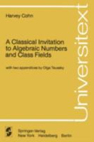 A Classical Invitation to Algebraic Numbers and Class Fields (Universitext) 0387903453 Book Cover