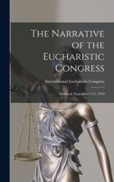 The Narrative of the Eucharistic Congress [microform]: Montreal, September 7-11, 1910 1015038433 Book Cover