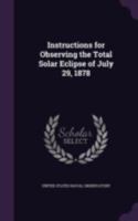 Instructions for Observing the Total Solar Eclipse of July 29, 1878 1359322612 Book Cover