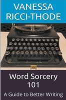 Word Sorcery 101: A Guide to Better Writing 1738845087 Book Cover