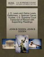 J. D. Lewis and Zelma Lewis, Petitioners, v. Spencer Carver, Trustee. U.S. Supreme Court Transcript of Record with Supporting Pleadings 1270414712 Book Cover