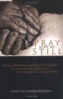 Pray With Me Still: Rosary Meditations And Spiritual Support for Persons With Alzheimer's, Their Caregivers And Loved Ones 1594710775 Book Cover