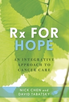 RX for Hope: An Integrative Approach to Cancer Care 1538101602 Book Cover