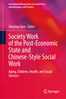 Society Work of the Post-Economic State and Chinese-Style Social Work: Aging, Children, Health, and Social Services (International Perspectives on Social Policy, Administration, and Practice) 3032183871 Book Cover