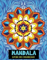 Mandala livre de coloriage: Un livre de coloriage pour adultes avec 100 mandalas uniques pour la relaxation et le soulagement du stress B08L3XC7DK Book Cover