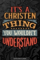 It's A Christen Thing You Wouldn't Understand: Christen Name Planner With Notebook Journal Calendar Personal Goals Password Manager & Much More, Perfect Gift For Christen 1673638228 Book Cover