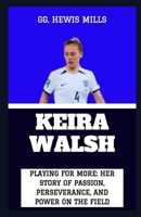 Keira Walsh: "Playing for More: Her Story of Passion, Perseverance, and Power on the Field" B0CVB737N1 Book Cover