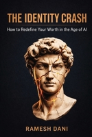 THE IDENTITY CRASH: How to Redefine Your Worth in the Age of AI B0GTR87Z3T Book Cover