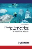 Effects of Heavy Metals on Omega-3 Fatty Acids: In Tilapia Fish from Winam Gulf 3847300288 Book Cover