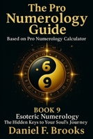 The Pro Numerology Guide - Book 9: Esoteric Numerology - The Hidden Keys to Your Soul's Journey B0FTZ4F77D Book Cover