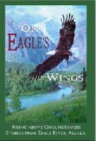 On Eagle's Wings: Rising Above Circumstances: Stories From Eagle River, Alaska 0977238326 Book Cover