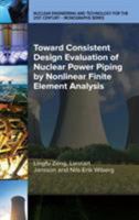 Toward Consistent Design Evaluation of Nuclear Power Piping by Nonlinear Finite Element Analysis 079186104X Book Cover