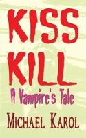 Kiss Kill: A Vampire's Tale 1440184186 Book Cover