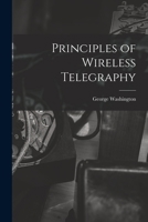 Principles of Wireless Telegraphy 1017861897 Book Cover