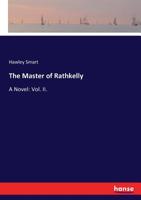 The Master of Rathkelly, a Novel Volume 2 1241392587 Book Cover