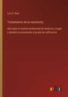 Tratamiento de la neumonia: tésis para el examen profesional de medicina, cirugía y obstetricia presentada al jurado de calificacion (Spanish Edition) 3368055941 Book Cover