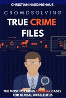 Crowdsolving True Crime Files: The Most Puzzling Cases for Global Websleuths B0FK9Z45JG Book Cover