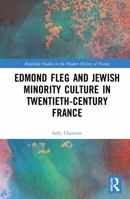 Edmond Fleg and Jewish Minority Culture in Twentieth-Century France (Routledge Studies in the Modern History of France) 1032036745 Book Cover