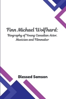 Finn Michael Wolfhard: Biography of Young Canadian Actor, Musician and Filmmaker (Behind the Stranger: The Untold Stories of the Stranger Things Stars) B0F6MP3GBY Book Cover