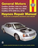 General Motors Cadillac DeVille (1994 thru 2005) Cadillac Seville (1992 thru 2004) Cadillac DTS 1563928159 Book Cover