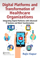 Digital Platforms and Transformation of Healthcare Organizations: Integrating Digital Platforms with Advanced It Systems and Work Transformation 1032432772 Book Cover