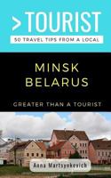 GREATER THAN A TOURIST- MINSK BELARUS: 50 Travel Tips from a Local 1723982148 Book Cover