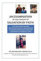 An Examination of the Concept of Salvation by Faith: As it Developed and Was Articulated in Pure Land Buddhism by Shinran Shonin and in Western Christianity by Martin Luther B0H2L91YHR Book Cover