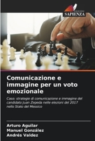 Comunicazione e immagine per un voto emozionale: Caso: strategie di comunicazione e immagine del candidato Juan Zepeda nelle elezioni del 2017 nello Stato del Messico (Italian Edition) B0CL81X2RV Book Cover
