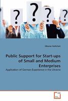 Public Support for Start-ups of Small and Medium Enterprises: Application of German Experience in the Ukraine 3639351800 Book Cover