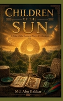 Children of the Sun: A Tale of the Ancient Maya Civilization B0H3F39CNZ Book Cover