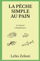 La P�che Simple au Pain: Le Secret? L'Exp�rience! 1803613637 Book Cover