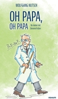 Oh Papa, oh Papa: Du immer mit Deinem Früher (German Edition) 3991469618 Book Cover