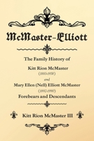 McMaster-Elliott: The Family History of Kitt Rion McMaster (1883-1958) and Mary Ellen (Nell) Elliott McMaster (1892-1990) Forebears and Descendants B0GZYJ15KX Book Cover