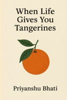 When Life Give's You Tangerines B0F9929J12 Book Cover