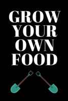 Grow Your Own Food - Gardening Journal: Inspirational Notebook, Motivational Quote Notebook, Funny Anniversary Bridesmaid Best Friends Best Gift Notebook 1700472798 Book Cover