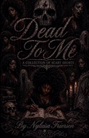 Dead To Me A Collection Of Scary Shorts