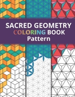 Sacred Geometry Pattern Coloring Book: Simply Beautiful Yet Complex Design for Kids and Adult / One Side Printing to Prevent Back Side Bleed / Stress ... Your Color Marker, Gel Pen, or Color Pencil B08BDRJ5HY Book Cover