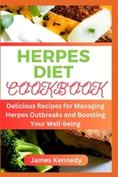 HERPES DIET COOKBOOK: Delicious Recipes for Managing Herpes Outbreaks and Boosting Your Well-being B0C9SPDTVR Book Cover