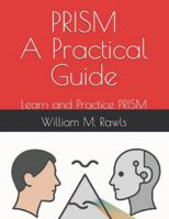 PRISM: A Practical Guide: Learn and Practice PRISM (On PRISM) B0G4GXYPKR Book Cover