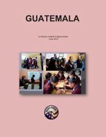 Guatemala: A Peace Corps Publication 1497581230 Book Cover
