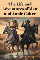 The Life and Adventures of Matt and Annie Colter B0HB15NNNM Book Cover