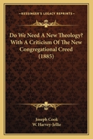Do we Need a new Theology? With a Criticism of the new Congregational Creed 0526015772 Book Cover