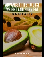 Advanced tips to lose weight and burn fat: NATURALLY - EASILY - SUSTAINABLY B07Y1WDHKY Book Cover